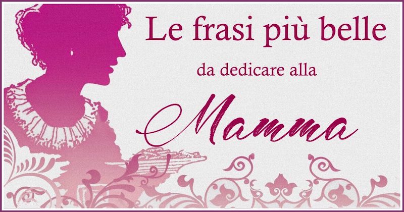 Festa della mamma: le frasi più belle