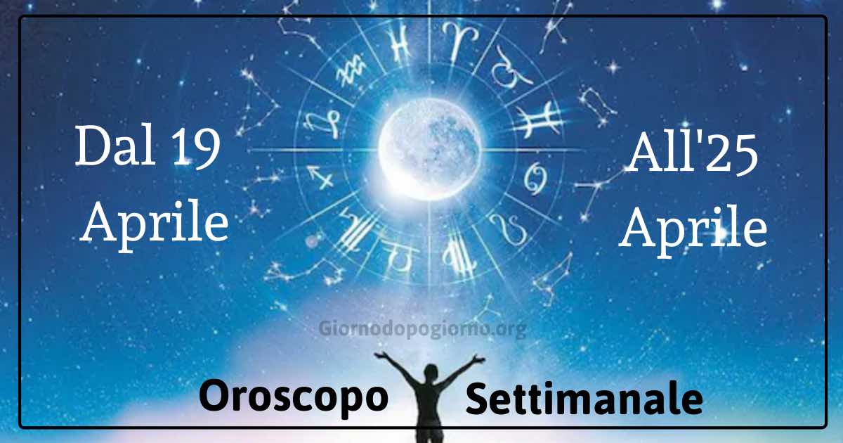 Oroscopo settimanale dal 19 al 25 Aprile 2021