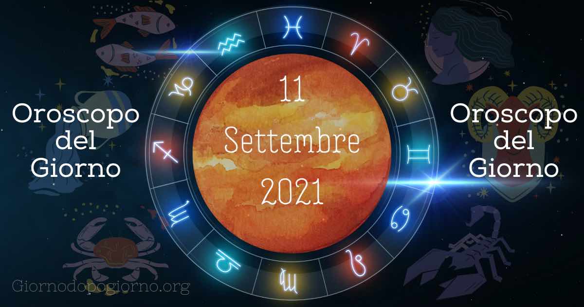 oroscopo del 11 Settembre 2021