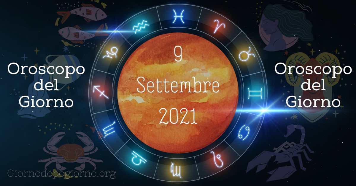 oroscopo del 9 Settembre 2021