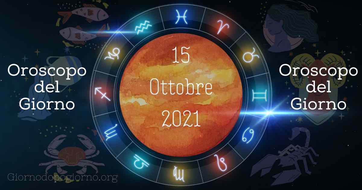 oroscopo del 15 Ottobre 2021